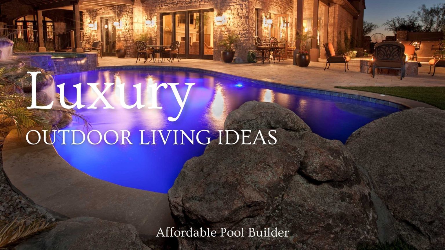 Luxury Outdoor Living Ideas Affordable Pool Builder